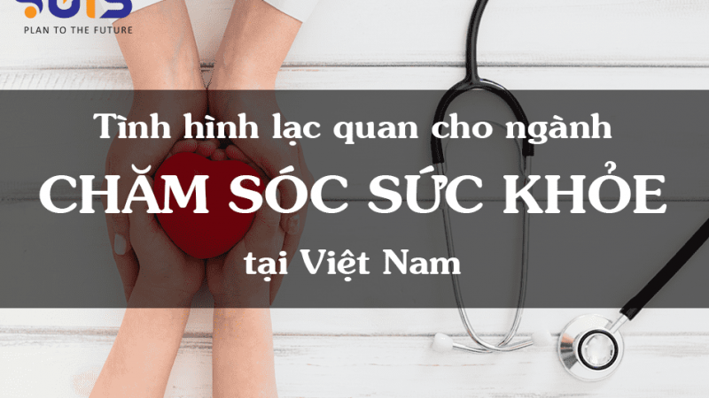 Tình hình lạc quan cho ngành chăm sóc sức khỏe tại Việt Nam